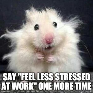 Repeat after me to feel less stressed at work