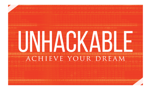 UnHackable Achieve Your Dreams