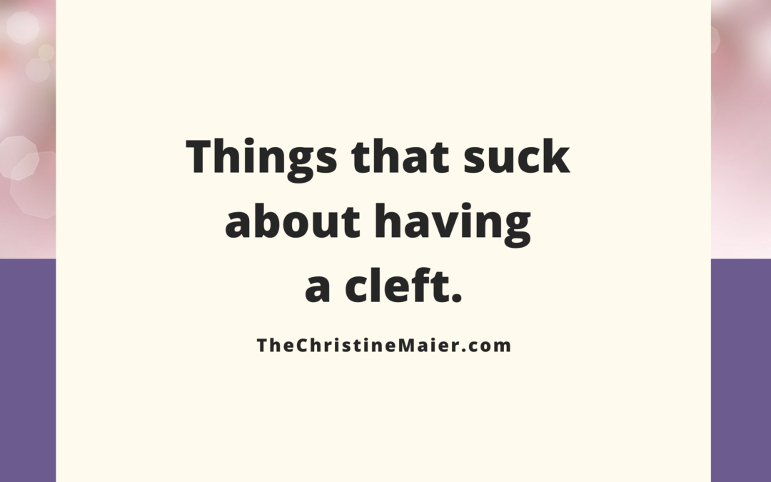Things that suck about having a cleft
